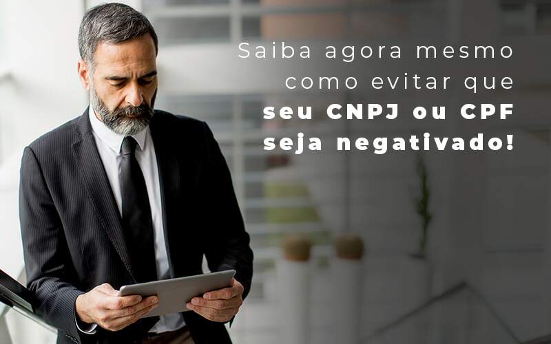 Saiba Agora Mesmo Como Evitar Que Seu Cnpj Eou Cpj Seja Negativado Blog Quero Montar Uma Empresa - Vitrine 53